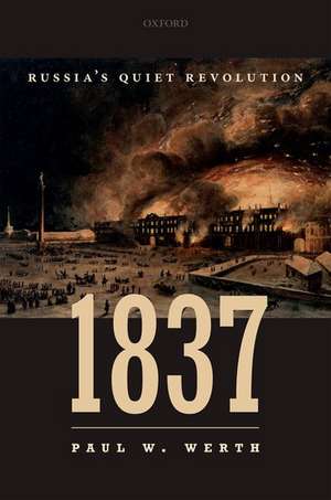 1837: Russia's Quiet Revolution de Paul W. Werth