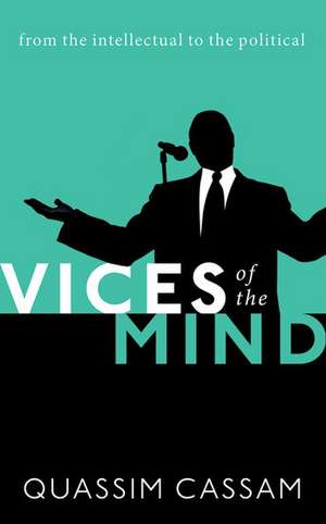 Vices of the Mind: From the Intellectual to the Political de Quassim Cassam