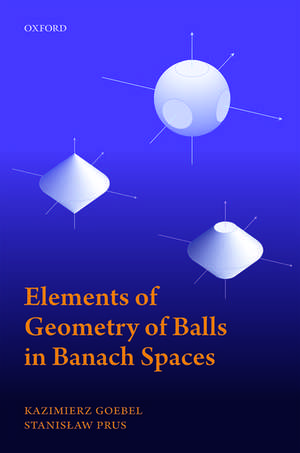 Elements of Geometry of Balls in Banach Spaces de Kazimierz Goebel