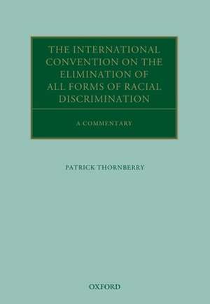 The International Convention on the Elimination of All Forms of Racial Discrimination: A Commentary de Patrick Thornberry