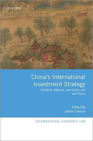 China's International Investment Strategy: Bilateral, Regional, and Global Law and Policy de Julien Chaisse