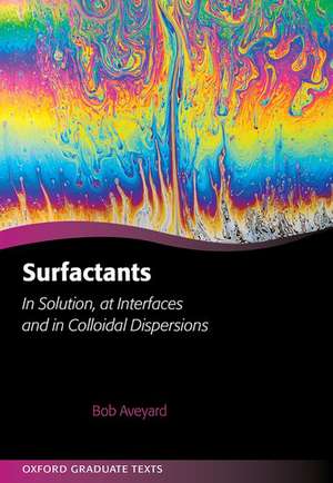 Surfactants: In Solution, at Interfaces and in Colloidal Dispersions de Bob Aveyard