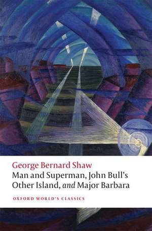 Man and Superman, John Bull's Other Island, and Major Barbara de George Bernard Shaw