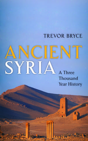 Ancient Syria: A Three Thousand Year History de Trevor Bryce