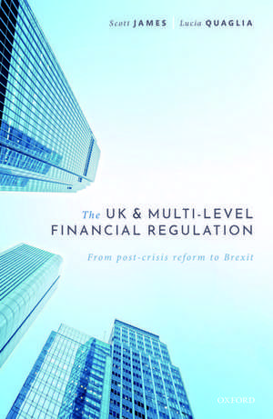 The UK and Multi-level Financial Regulation: From Post-crisis Reform to Brexit de Scott James