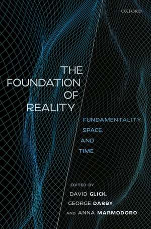 The Foundation of Reality: Fundamentality, Space, and Time de David Glick