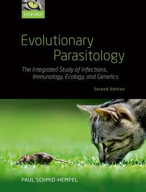 Evolutionary Parasitology: The Integrated Study of Infections, Immunology, Ecology, and Genetics de Paul Schmid-Hempel