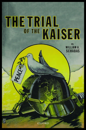 The Trial of the Kaiser de William a. Schabas