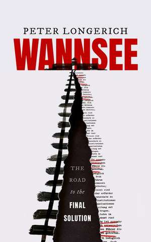 Wannsee: The Road to the Final Solution de Peter Longerich