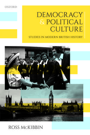 Democracy and Political Culture: Studies in Modern British History de Ross McKibbin