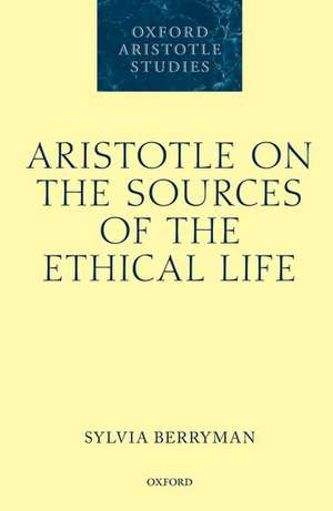 Aristotle on the Sources of the Ethical Life de Sylvia Berryman