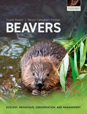 Beavers: Ecology, Behaviour, Conservation, and Management de Frank Rosell