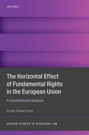 The Horizontal Effect of Fundamental Rights in the European Union: A Constitutional Analysis de Eleni Frantziou