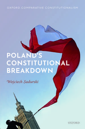 Poland's Constitutional Breakdown de Wojciech Sadurski