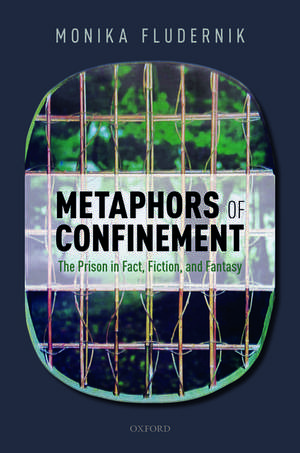 Metaphors of Confinement: The Prison in Fact, Fiction, and Fantasy de Monika Fludernik