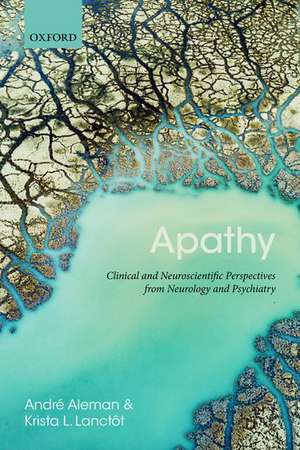 Apathy: Clinical and Neuroscientific Perspectives from Neurology and Psychiatry de Krista Lanctot