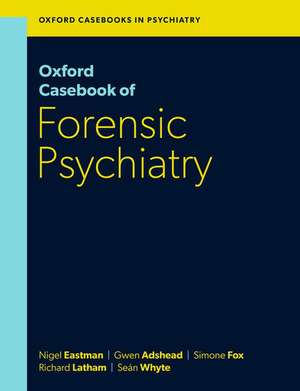 Oxford Casebook of Forensic Psychiatry de Nigel Eastman