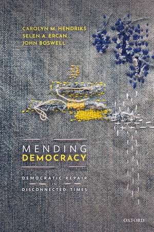 Mending Democracy: Democratic Repair in Disconnected Times de Carolyn M. Hendriks