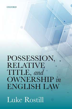 Possession, Relative Title, and Ownership in English Law de Luke Rostill