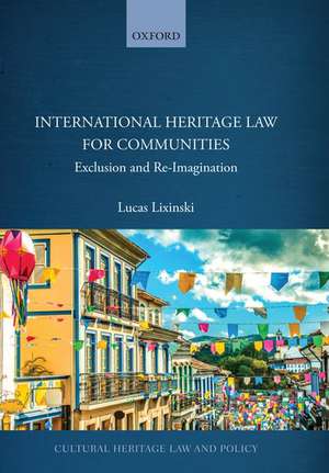 International Heritage Law for Communities: Exclusion and Re-Imagination de Lucas Lixinski