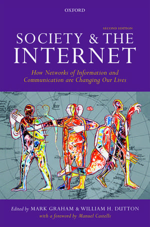 Society and the Internet: How Networks of Information and Communication are Changing Our Lives de Mark Graham