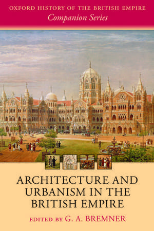 Architecture and Urbanism in the British Empire de G. A. Bremner