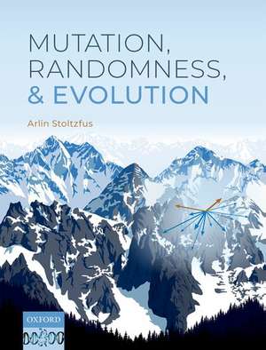 Mutation, Randomness, and Evolution de Arlin Stoltzfus