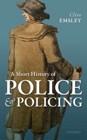 A Short History of Police and Policing de Clive Emsley