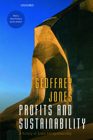 Profits and Sustainability: A History of Green Entrepreneurship de Geoffrey Jones