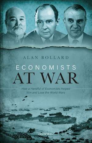 Economists at War: How a Handful of Economists Helped Win and Lose the World Wars de Alan Bollard