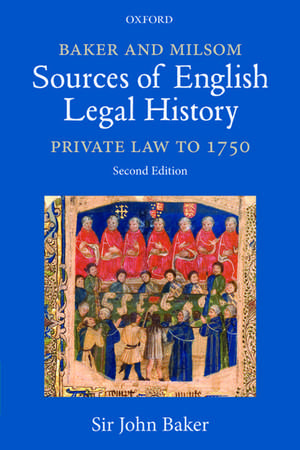 Baker and Milsom Sources of English Legal History: Private Law to 1750 de John Baker