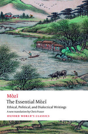 The Essential Mòzǐ: Ethical, Political, and Dialectical Writings de Mo Zi