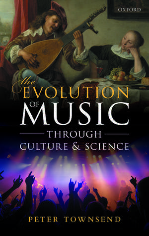 The Evolution of Music through Culture and Science de Peter Townsend