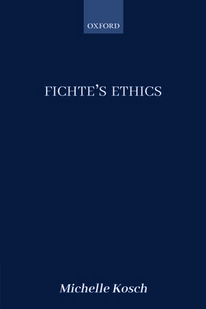 Fichte's Ethics de Michelle Kosch