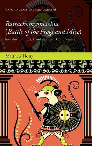 Batrachomyomachia (Battle of the Frogs and Mice): Introduction, Text, Translation, and Commentary de Matthew Hosty