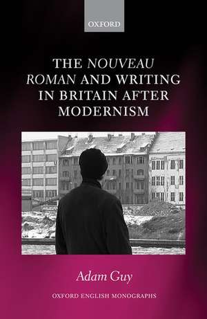 The nouveau roman and Writing in Britain After Modernism de Adam Guy