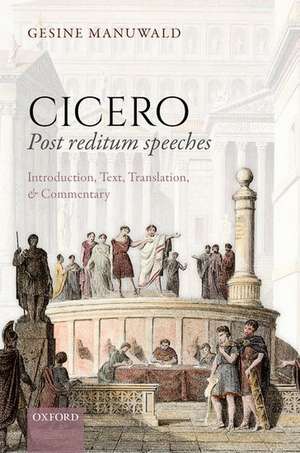 Cicero, Post Reditum Speeches: Introduction, Text, Translation, and Commentary de Gesine Manuwald