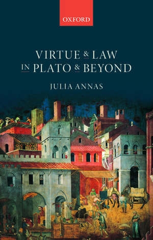 Virtue and Law in Plato and Beyond de Julia Annas