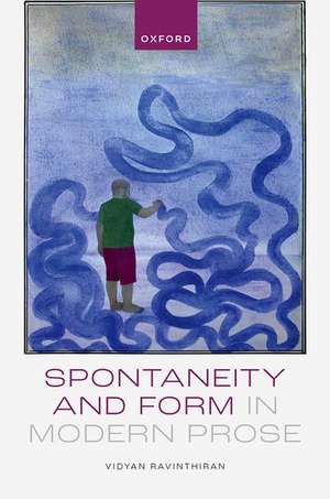 Spontaneity and Form in Modern Prose de Vidyan Ravinthiran