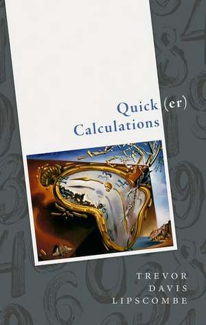 Quick(er) Calculations: How to add, subtract, multiply, divide, square, and square root more swiftly de Trevor Davis Lipscombe