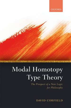 Modal Homotopy Type Theory: The Prospect of a New Logic for Philosophy de David Corfield