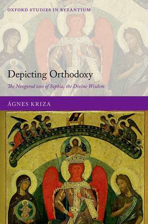 Depicting Orthodoxy in the Russian Middle Ages: The Novgorod Icon of Sophia, the Divine Wisdom de Ágnes Kriza