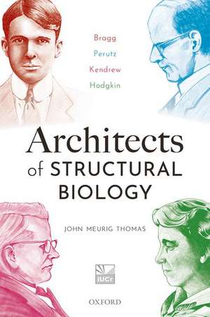 Architects of Structural Biology: Bragg, Perutz, Kendrew, Hodgkin de John Meurig Thomas