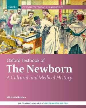 Oxford Textbook of the Newborn: A Cultural and Medical History de Michael Obladen