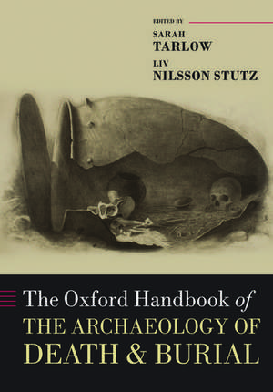 The Oxford Handbook of the Archaeology of Death and Burial de Sarah Tarlow