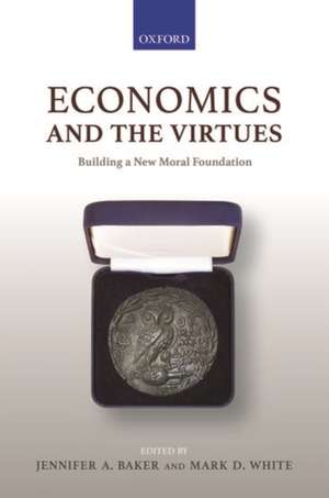 Economics and the Virtues: Building a New Moral Foundation de Jennifer A. Baker