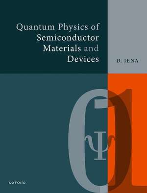 Quantum Physics of Semiconductor Materials and Devices de Debdeep Jena