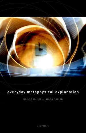 Everyday Metaphysical Explanation de Kristie Miller