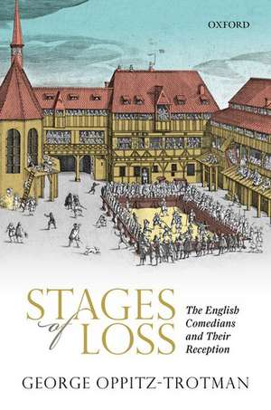 Stages of Loss: The English Comedians and their Reception de George Oppitz-Trotman