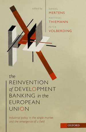 The Reinvention of Development Banking in the European Union: Industrial Policy in the Single Market and the Emergence of a Field de Daniel Mertens